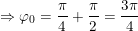 \small \Rightarrow \varphi _0=\frac{\pi}{4}+\frac{\pi}{2}=\frac{3\pi}{4}
